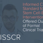 The ISSCR Releases Informed Consent Standard for Stem Cell-based Interventions The ISSCR Releases Informed Consent Standard for Stem Cell-based Interventions