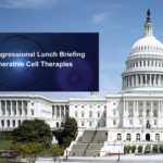 Addressing the problem of “bad actors”! Regenerative Medicine Foundation and Alliance for Cell Therapy NOW organize educational briefing for U.S. House and Senate – Washington, D.C.