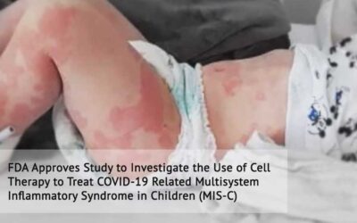 FDA Approves Study to Investigate the Use of Cell Therapy to Treat COVID-19 Related Multisystem Inflammatory Syndrome in Children (MIS-C)