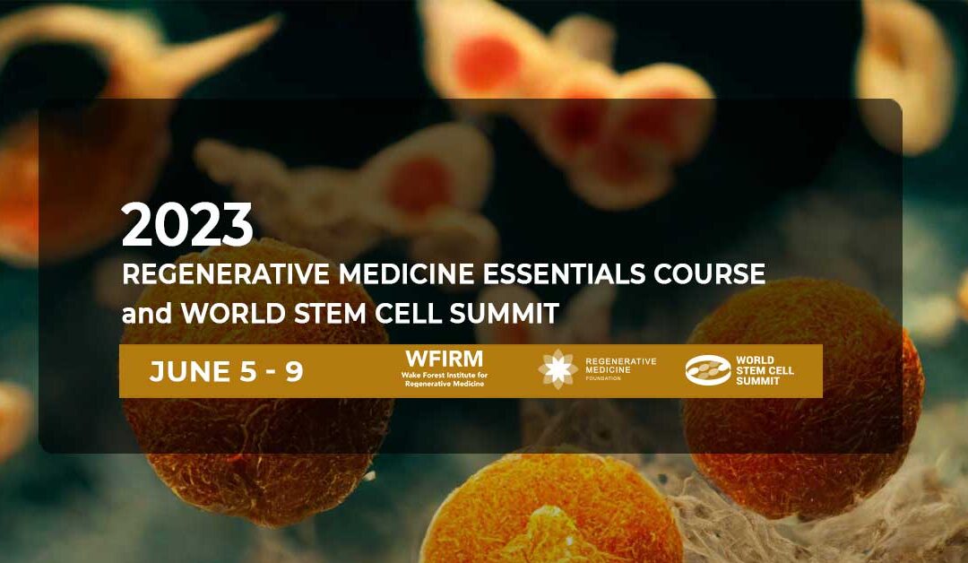 Regenerative Medicine Essentials Course and World Stem Cell Summit go LIVE in 2023 at combined event in Winston-Salem, NC, June 5-9, 2023